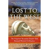 Lost to the West: The Forgotten Byzantine Empire That Rescued Western Civilization