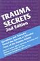 Trauma Secrets: Questions and Answers Reveal the Secrets to Effective Care of the Trauma Patient (2nd Edition)