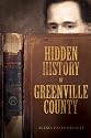 Hidden History of Greenville County (SC) (American Chronicles (History Press))