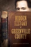 Hidden History of Greenville County (SC) (American Chronicles (History Press))