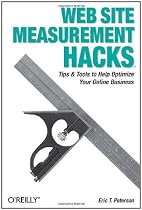 Web Site Measurement Hacks: Tips & Tools to Help Optimize Your Online Business