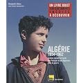 Alg�rie 1954-1962 : Lettres, carnets et r�cits des Fran�ais et des Alg�riens dans la guerre