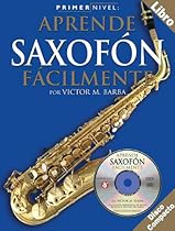 Primer Nivel: Aprende Saxofón Alto Facilmente (Level One: Alto Saxophone) (Primer Nivel) Primer Nivel: Aprende Saxofón Alto Facilmente (Level One: Alto Saxophone) (Primer Nivel)