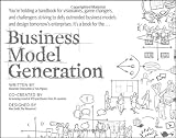 By Alexander Osterwalder, Yves Pigneur: Business Model Generation: A Handbook for Visionaries, Game Changers, and Challengers