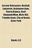 Eocene Volcanoes: Rockall, Lanzarote, Ardnamurchan, Sierra Blanca, Ekati Diamond Mine, Mole Hill, Trimble Knob, City of Rocks State Park-