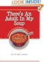 There's An Adult In My Soup