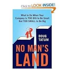No Man's Land: What to Do When Your Company Is Too Big to Be Small but Too Small to Be Big