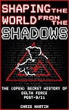 Shaping the World from the Shadows: The (Open) Secret History of Delta Force, Post-9 11