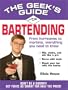 The Geek's Guide to Bartending: Don't Be a Dummy! Get Twice as Smart for Half the Price! (The Geek's Guides series)