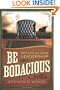 Be Bodacious: Put Life in Your Leadership
