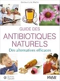Livres Naturopathie - Guide des antibiotiques naturels : Des alternatives efficaces