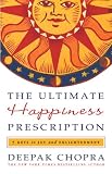 The Ultimate Happiness Prescription: 7 Keys to Joy and Enlightenment The Ultimate Happiness Prescription: 7 Keys to Joy and Enlightenment