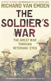 The Soldiers War: The Great War Through Veterans Eyes