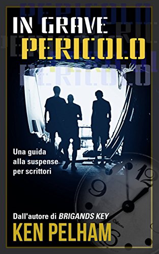 In Grave Pericolo: Una Guida Alla Suspense Per Scrittori (Italian Edition)