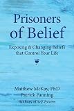 Prisoners of Belief: Exposing & Changing Beliefs That Control Your Life