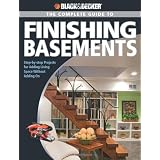 Black & Decker The Complete Guide to Finishing Basements: Step-by-step Projects for Adding Living Space without Adding On (Black & Decker Complete Guide)