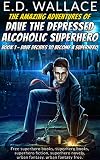 Dave the Depressed Alcoholic Superhero Book 1 - Dave Decides to Become a Superhero: Free superhero books, superhero books, superhero fiction, superhero novels, urban fantasy, urban fantasy free