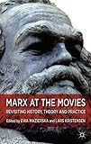 Marx at the movies : revisiting history, theory and practice
