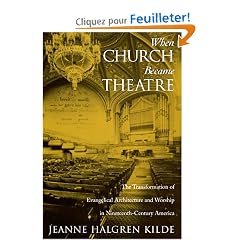 When Church Became Theatre: The Transformation of Evangelical Architecture and Worship in Nineteenth-Century America