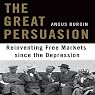 The Great Persuasion: Reinventing Free Markets Since the Depression