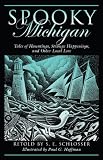 Spooky Michigan: Tales of Hauntings, Strange Happenings, and Other Local Lore