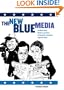 The New Blue Media: How Michael Moore, MoveOn.org, Jon Stewart and Company Are Transforming Progressive Politics