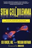 The Stem Cell Dilemma: The Scientific Breakthroughs, Ethical Concerns, Political Tensions, and Hope Surrounding Stem Cell Research (Second Edition)