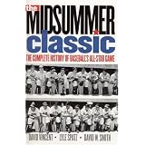 The Midsummer Classic: The Complete History of Baseball's All-Star Game