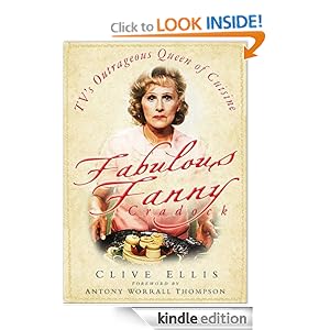 Fabulous Fanny Cradock: TV's Outrageous Queen of Cuisine Clive Ellis