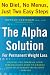 The Alpha Solution for Permanent Weight Loss: Harness the Power of Your Subconscious Mind to Change Your Relationship with Food--Forever
