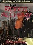 Robot Alchemy: Androids, Cyborgs, and the Magic of Artificial Life