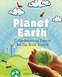 Planet Earth: 25 Environmental Projects You Can Build Yourself (Build It Yourself series)