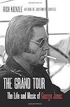 The Grand Tour: The Life and Music of George Jones The Grand Tour: The Life and Music of George Jones