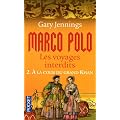 Marco Polo, les voyages interdits, tome 2 : A la cour du grand Khan