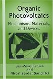 Organic Photovoltaics: Mechanisms, Materials, and Devices (Optical Science and Engineering)