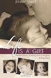 Life is a Gift: And Other Lessons I'm Learning From My Daughters - A True Story