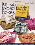 Fun with Folded Fabric Boxes: All No-Sew Projects  Fat-Quarter Friendly  Elegance in Minutes