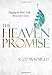 The Heaven Promise: Engaging the Bible's Truth About Life to Come