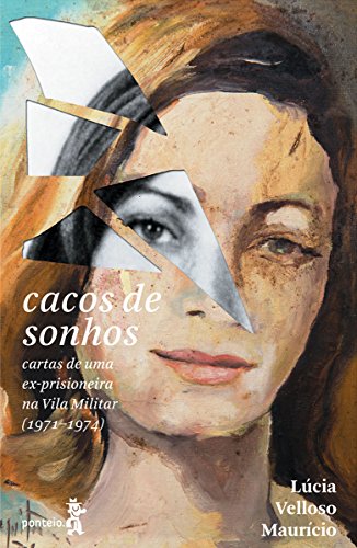 Cacos de sonhos: Cartas de uma ex-prisioneira na Vila Militar (1971-1974) (Portuguese Edition)