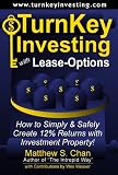 TurnKey Investing with Lease-Options: How to Simply & Safely Create 12% Returns with Investment Property! (The TurnKey Investor Series)
