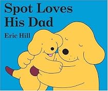 Spot Loves His Dad (Spot the Dog)