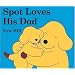 Spot Loves His Dad (Spot the Dog)