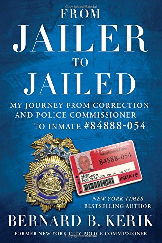 From Jailer to Jailed: My Journey from Correction and Police Commissioner to Inmate #84888-054