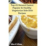 Top 45 Newest Easiest Popular & Healthy Vegetarian Side Dish Recipes