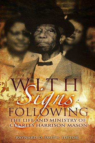 With Signs Following: The Life and Ministry of
Charles Harrison Mason