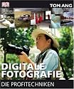Digitale Fotografie - Die Profitechniken