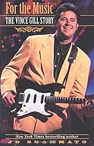 For the Music: The Vince Gill Story For the Music: The Vince Gill Story