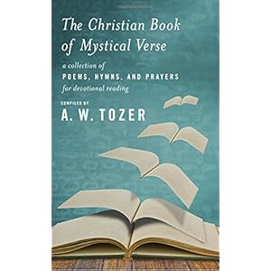 The Christian Book of Mystical Verse: A Collection of Poems, Hymns, and Prayers for Devotional Reading