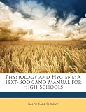 Physiology and Hygiene: A Text-Book and Manual for High Schools