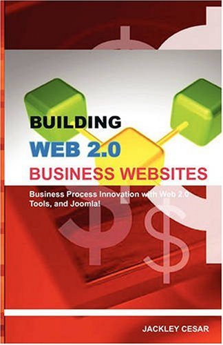 Building Web 2.0 Business Websites: Business Process Innovation with Web 2.0 and Joomla!